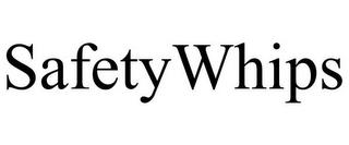 SAFETYWHIPS trademark