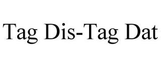 TAG DIS-TAG DAT trademark