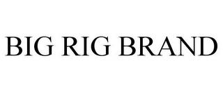 BIG RIG BRAND trademark