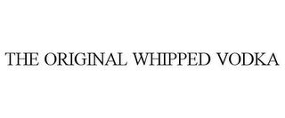 THE ORIGINAL WHIPPED VODKA trademark