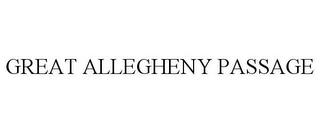 GREAT ALLEGHENY PASSAGE trademark