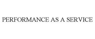 PERFORMANCE AS A SERVICE trademark