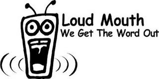 LOUD MOUTH WE GET THE WORD OUT trademark