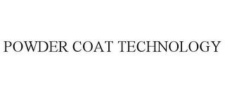 POWDER COAT TECHNOLOGY trademark