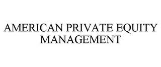 AMERICAN PRIVATE EQUITY MANAGEMENT trademark