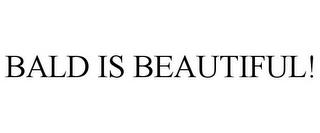 BALD IS BEAUTIFUL! trademark