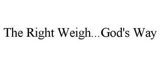 THE RIGHT WEIGH...GOD'S WAY trademark