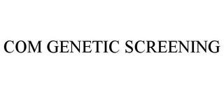 COM GENETIC SCREENING trademark