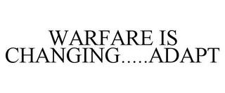 WARFARE IS CHANGING.....ADAPT trademark