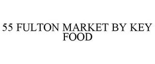 55 FULTON MARKET BY KEY FOOD trademark