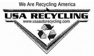 WE ARE RECYCLING AMERICA USA RECYCLING WWW.USAAUTORECYCLING.COM trademark