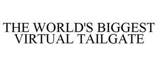 THE WORLD'S BIGGEST VIRTUAL TAILGATE trademark