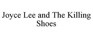 JOYCE LEE AND THE KILLING SHOES trademark