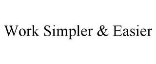 WORK SIMPLER & EASIER trademark