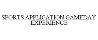 SPORTS APPLICATION GAMEDAY EXPERIENCE trademark