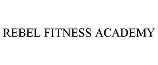 REBEL FITNESS ACADEMY trademark