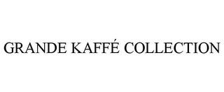 GRANDE KAFFÉ COLLECTION trademark