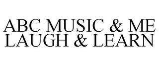 ABC MUSIC & ME LAUGH & LEARN trademark