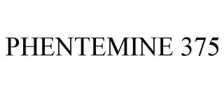 PHENTEMINE 375 trademark