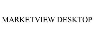 MARKETVIEW DESKTOP trademark