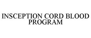 INSCEPTION CORD BLOOD PROGRAM trademark