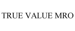 TRUE VALUE MRO trademark