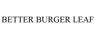 BETTER BURGER LEAF trademark