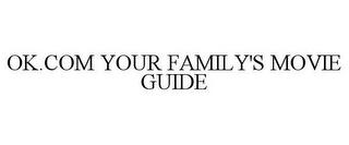 OK.COM YOUR FAMILY'S MOVIE GUIDE trademark