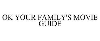 OK YOUR FAMILY'S MOVIE GUIDE trademark