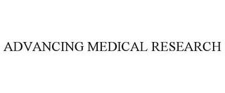 ADVANCING MEDICAL RESEARCH trademark