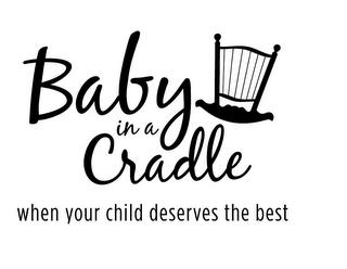 BABY IN A CRADLE WHEN YOUR CHILD DESERVES THE BEST trademark