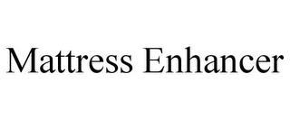 MATTRESS ENHANCER trademark