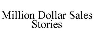 MILLION DOLLAR SALES STORIES trademark