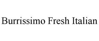 BURRISSIMO FRESH ITALIAN trademark