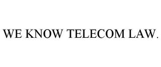 WE KNOW TELECOM LAW. trademark