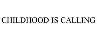 CHILDHOOD IS CALLING trademark