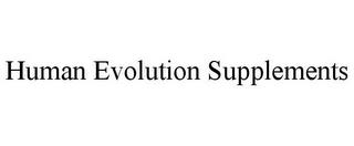 HUMAN EVOLUTION SUPPLEMENTS trademark