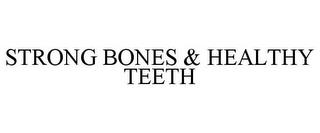 STRONG BONES & HEALTHY TEETH trademark