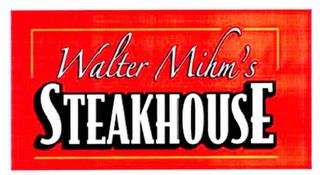 WALTER MIHM'S STEAKHOUSE trademark