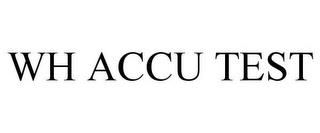 WH ACCU TEST trademark