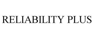 RELIABILITY PLUS trademark