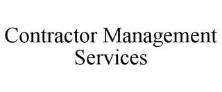 CONTRACTOR MANAGEMENT SERVICES trademark