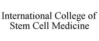 INTERNATIONAL COLLEGE OF STEM CELL MEDICINE trademark