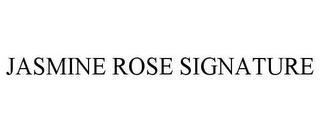 JASMINE ROSE SIGNATURE trademark