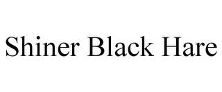 SHINER BLACK HARE trademark