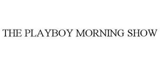 THE PLAYBOY MORNING SHOW trademark