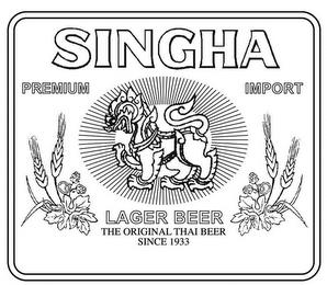 SINGHA PREMIUM IMPORT LAGER BEER THE ORIGINAL THAI BEER SINCE 1933 trademark