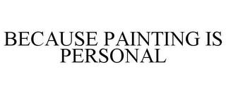 BECAUSE PAINTING IS PERSONAL trademark