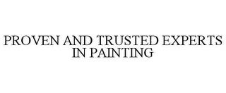 PROVEN AND TRUSTED EXPERTS IN PAINTING trademark