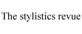 THE STYLISTICS REVUE trademark